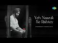 Yeh Naazuk Se Rishtey Official Music Video Snehdeep Singh Kalsi Yeh Naazuk Se Rishtey Official Music Video Snehdeep Singh Kalsi