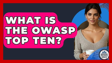 What Is The OWASP Top Ten? - Making Politics Simple