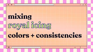 How To Mix Royal Icing Consistencies And Colors