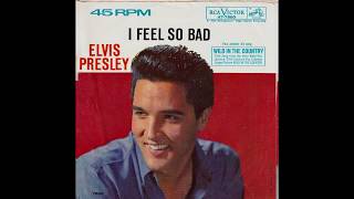 Elvis Presley – “I Feel So Bad” (RCA) 1961