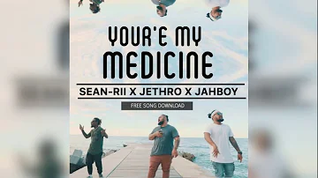 You're My Medicine - Jethro x JAHBOY x Sean Rii