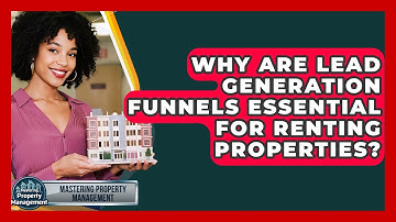 Why Are Lead Generation Funnels Essential For Renting Properties? - Mastering Property Management