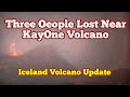 Iceland Volcano Update: Three People Lost In Cold Wet Storm Near KayOne Volcano