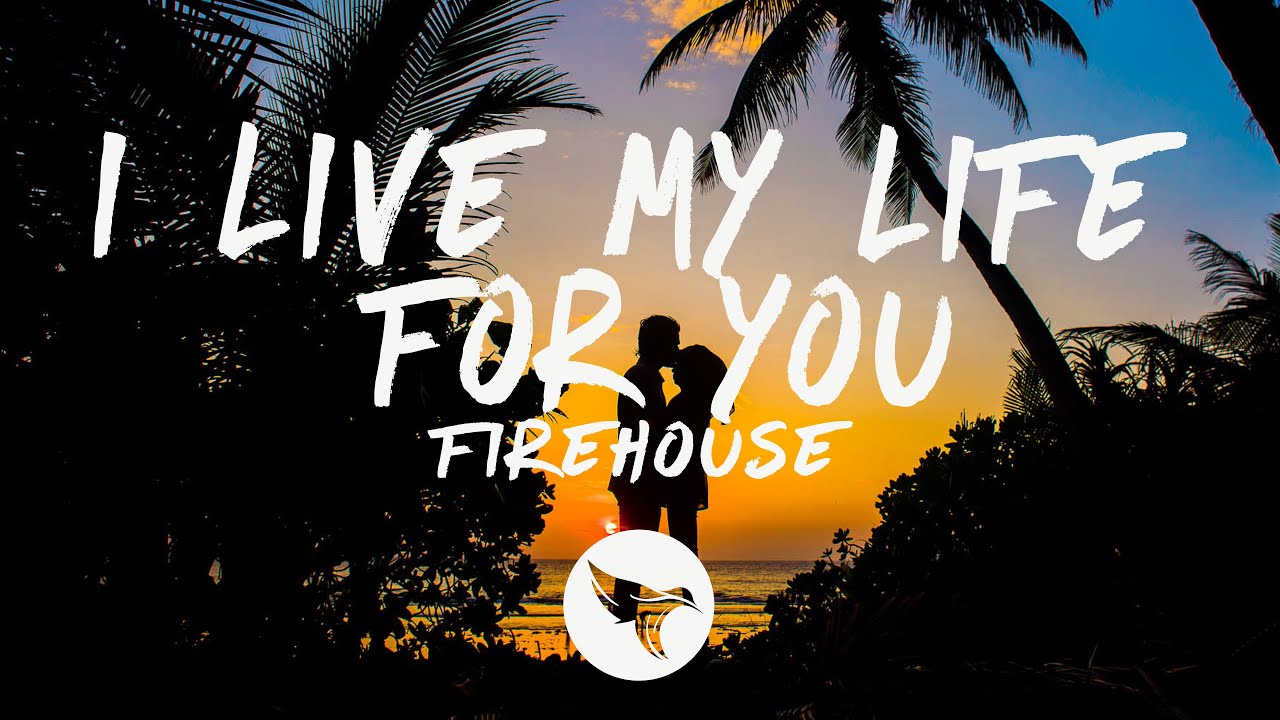 Firehouse I Live My Life For You (Lyrics) YouTube Firehouse I Live My Life For You (Lyrics) YouTube