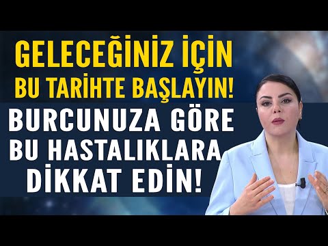 GELECEĞİNİZ İÇİN BU TARİHTE BAŞLAYIN! BURCUNUZA GÖRE HASTALIKLARINIZ BUNLARA DİKKAT EDİN!