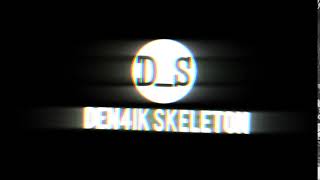 интро для  Den4ik Skeleton