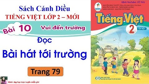 Tiếng Việt lớp 2| sách Cánh Diều|  Bài 10 Vui đến trường| Đọc: Bài hát tới trường| Trang 79 |Cô Thu