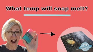 At What Temperature Will Cold Process Soap Melt?