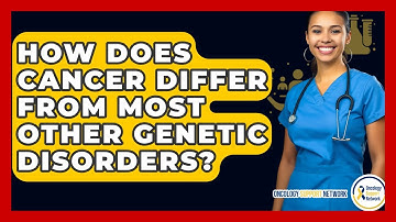 How Does Cancer Differ From Most Other Genetic Disorders? - Oncology Support Network