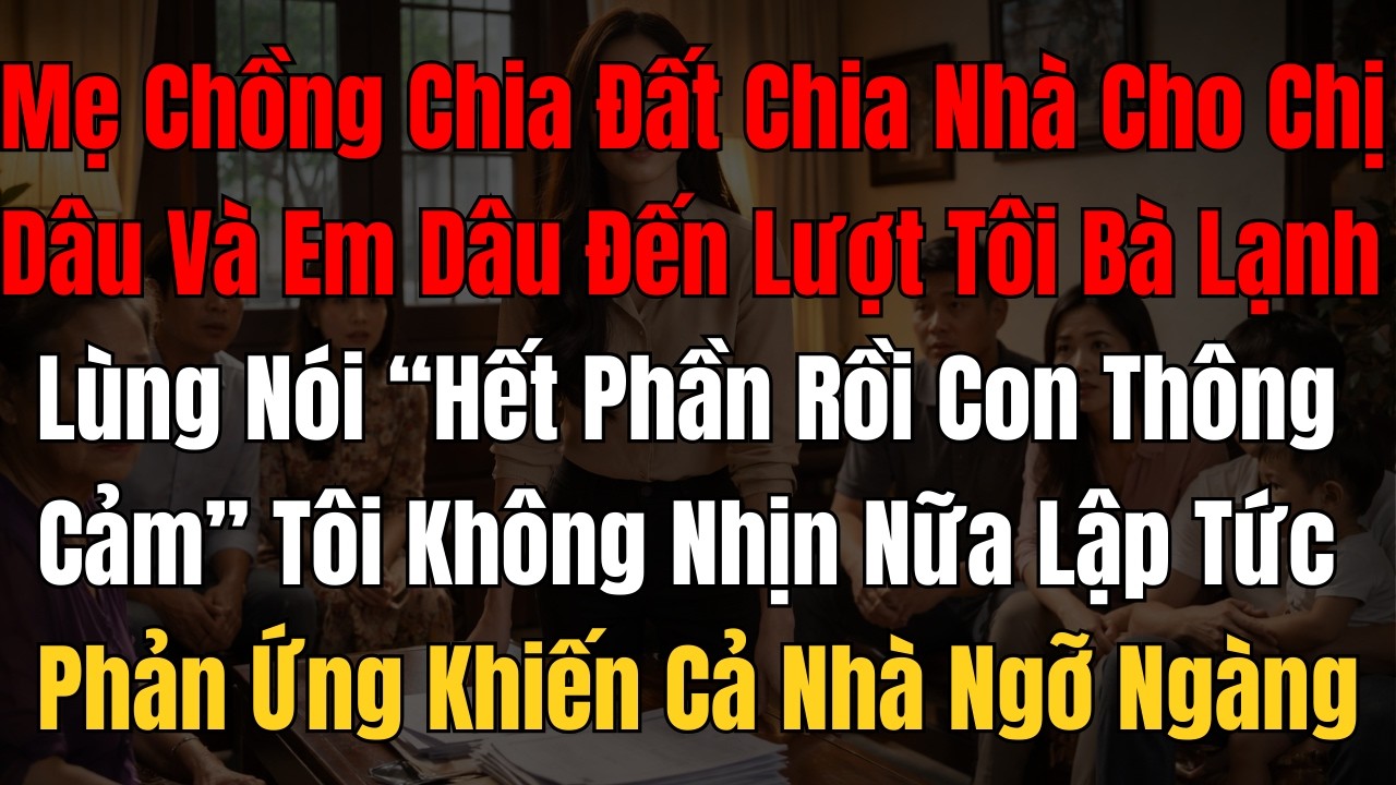 Buổi Họp Chia Đất Gia Đình: Con Dâu Bị Nói “Hết Phần” Và Cú Lật Khiến Cả Nhà Không Kịp Trở Tay