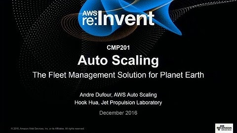 AWS re:Invent 2016: Auto Scaling – the Fleet Management Solution for Planet Earth (CMP201)