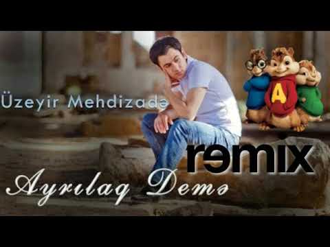 Üzeyir Mehdizadə-Ayrılaq Demə (Alvin:Sincaplar Remix ●)