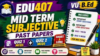 EDU407 Mid Term Subjective Past Papers | Short &amp; Long Questions + Quiz 1 &amp; Quiz 2 MCQs for Mid Term