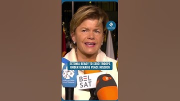 Estonia FM Says it is Ready to Deploy Troops If Ukraine’s Security Plan Includes A Peace Force