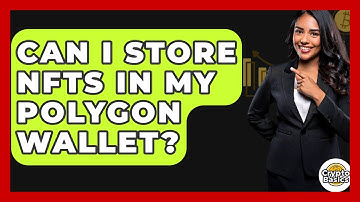 Can I Store NFTs In My Polygon Wallet? - CryptoBasics360.com