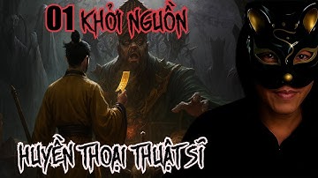 Khởi Nguồn |01| Huyền Thoại Một Thuật Sĩ