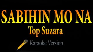 Top Suzara - Sabihin Mo Na (Karaoke)