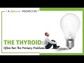 Thyroid issues  a different perspective  episode 111