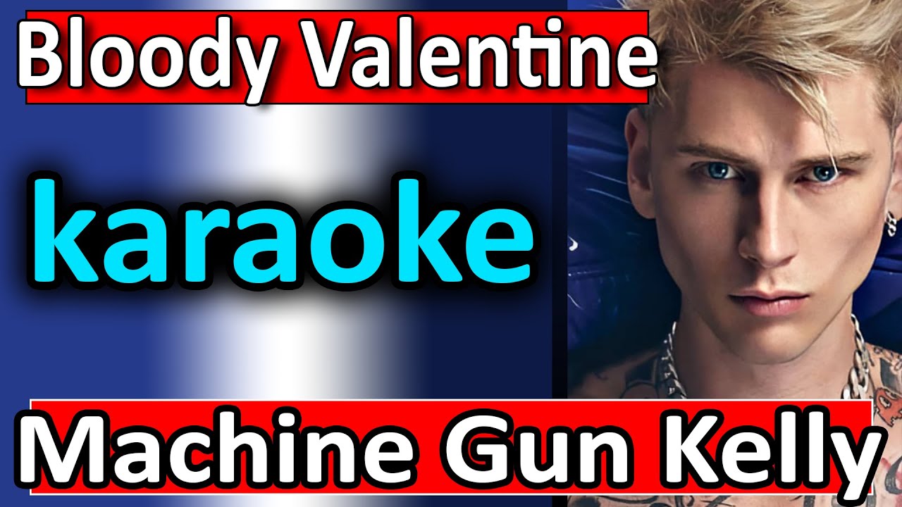 Bloody Valentine Machine Gun Kelly Karaoke Instrumental by