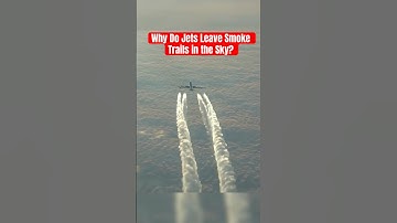 Why Do Jets Leave Smoke Trails in the Sky?