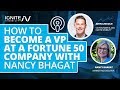 Think Like A VP At A Fortune 50 Company (And Become One) With Nancy Bhagat