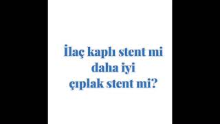 İlaç Kaplı Stent Mi Stent Mi Daha Iyi ? Hangisini Tercih Ediyoruz?