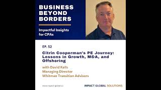 52 - Citrin Cooperman’s PE Journey: Lessons in Growth, M&A, and Offshoring with David Kells