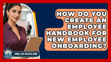 How Do You Create An Employee Handbook For New Employee Onboarding? - Small Biz Success Hub