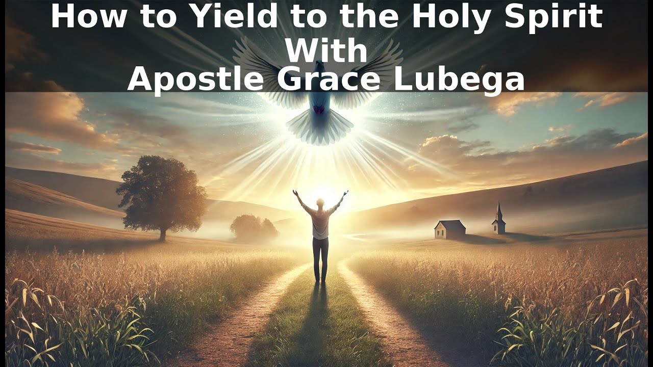 How to Yield to the Holy Spirit With Apostle Grace Lubega