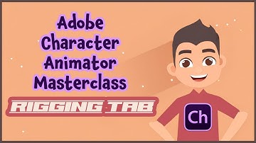 Adobe Character Animator Masterclass: 1 RIGGING TAB
