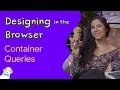 Container queries - Designing in the Browser