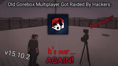 Old Gorebox Multiplayer Just Got Raided...