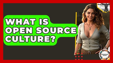 What Is Open Source Culture? - Anthropology Insights