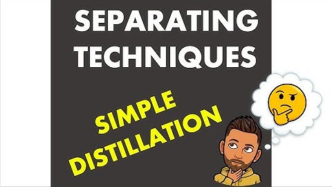 Separating Techniques - Simple Distillation
