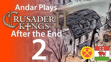Andar Plays Crusader Kings II - After the End - Part 2