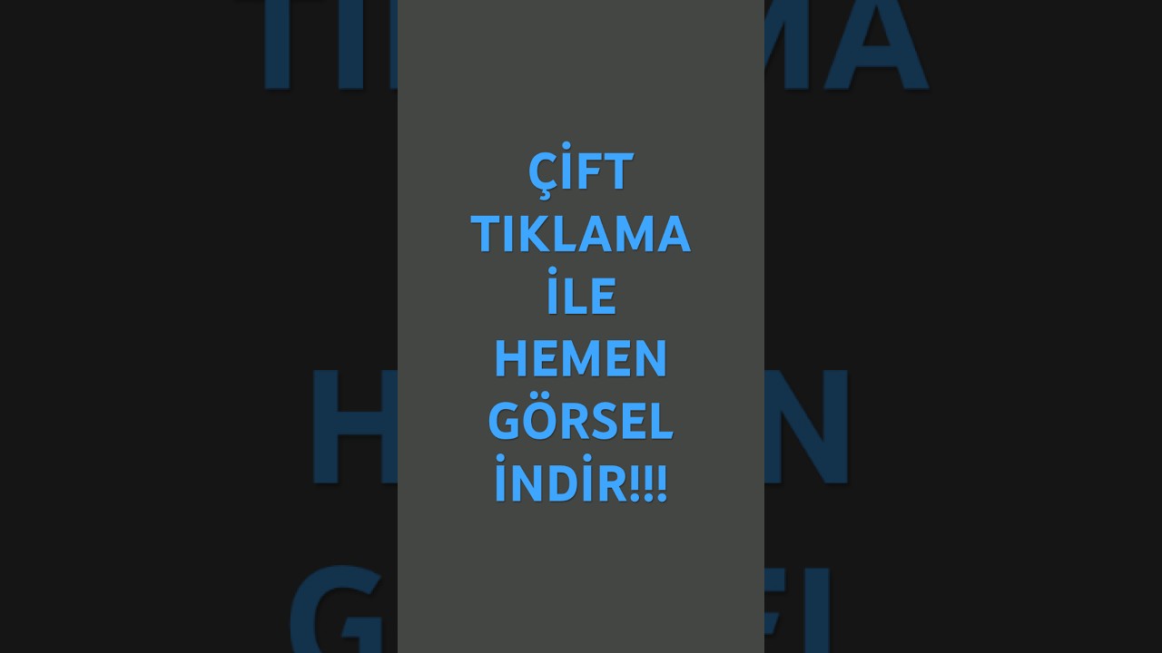 Çift Tık ile Hemen Görsel İndir!!! 