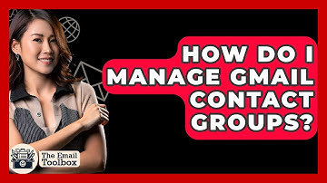How Do I Manage Gmail Contact Groups? - TheEmailToolbox.com