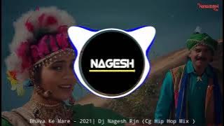 Bhava Ke Mare | Cg Dj Song | Dj Nagesh Rjn | New Dj Song| Cg Dj Rimix 2021| Cg Hip Hop Mix