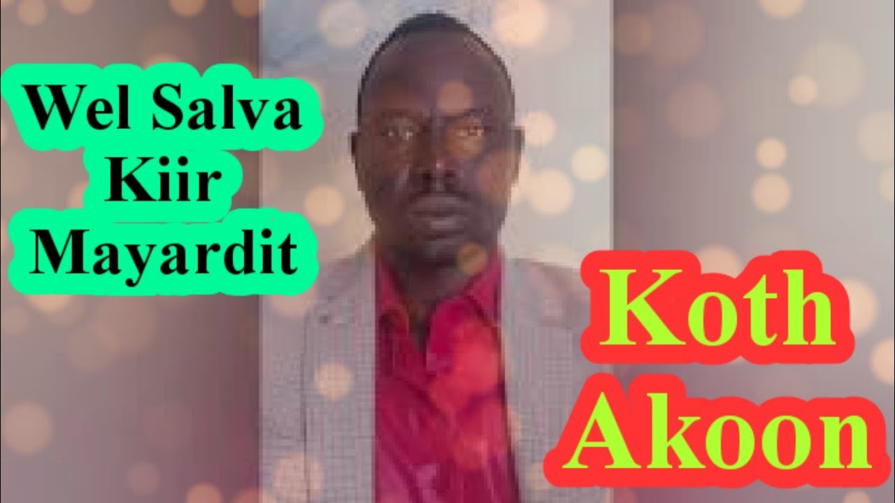 Koth Akoon  Wel Salva Kiir Mayarditofficial audio