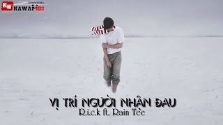 Vị Trí Người Nhận Đau - R.i.c.k ft. RainTee [ Video Lyrics ]