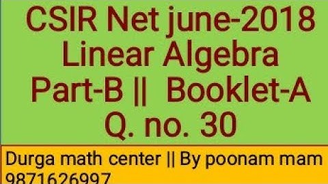 Csir Net Mathematics||june-2018||Linear Algebra || Part -B|| Booklet-A ||Q. No. 30||By Poonam mam ||