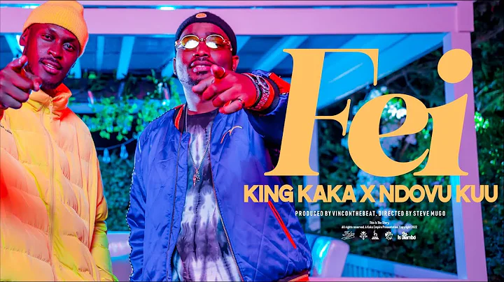 KING KAKA X NDOVU KUU - FEI (Official Music Video)...