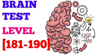 The answer to level 181, 182, 183, 184, 185, 186, 187, 188, 189, and 190 is Brain  Test: Tricky Puzzles - Brain Game Master