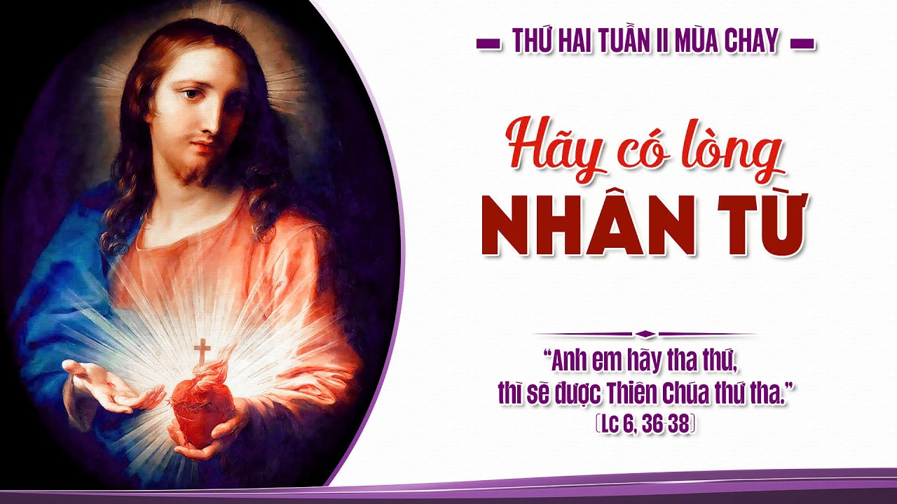 HÃY CÓ LÒNG NHÂN TỪ NHƯ CHA ANH EM LÀ ĐẤNG NHÂN TỪ | Thứ Hai, Tuần II Mùa Chay | Lm. Anmai, CSsR