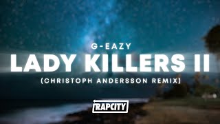 G-Eazy - Lady Killers II (Lyrics) (Christoph Andersson Remix)