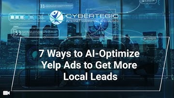 7 Ways to AI-Optimize Yelp Ads to Get More Local Leads
