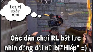 CF MOBILE | Đụng độ team RL - Team bạn bất lực nhìn bạn nữ chung team bị Hiếp =)))))!