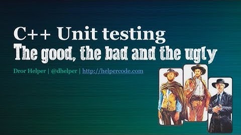 C++ Unit testing - the good, the bad & the ugly - Dror Helper