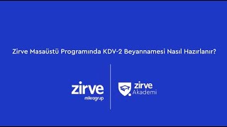 Zirve Masaüstü Programında Kdv2 Beyannamesi Nasıl Hazırlanır?
