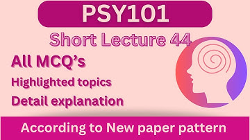 PSY101 Short Lecture 44_Highlighted Questions_PSY101 Lectures_FinalTerm_Full Detail In Short Time